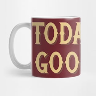 Today Is A Good Day -- Parks & Rec Quote Mug